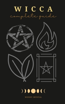 Wicca: 4 Manuscripts in 1: Wicca for Beginners, Wicca Candles, Wicca Herbal Magic, Wicca Book of Spells. A Complete Guide for Magick Practitioners (Witches, Wiccans and Any Other Looking for a Beginne