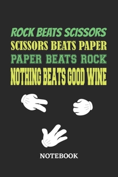 Nothing Beats Good Wine Rock Paper Scissors Notebook: 6x9 inches - 110 dotgrid pages • Greatest passionate hobby Journal • Gift, Present Idea