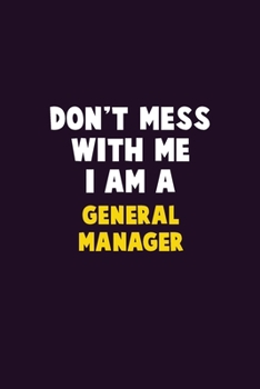 Paperback Don't Mess With Me, I Am A General Manager: 6X9 Career Pride 120 pages Writing Notebooks Book