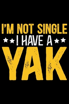 Paperback I'M Not Single I Have A YAK: Cool YAK Journal Notebook - Gifts Idea for YAK Lovers Notebook for Men & Women. Book