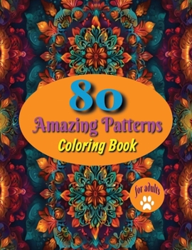 80 Amazing Patterns Coloring Book for Adults: Stress Relieving Coloring Patterns, Assorted Mandala Style's