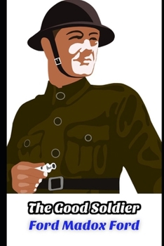 The Good Soldier By Ford Madox Ford "Annotated" Classic