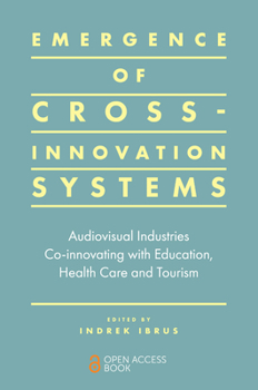 Paperback Emergence of Cross-Innovation Systems: Audiovisual Industries Co-Innovating with Education, Health Care and Tourism Book