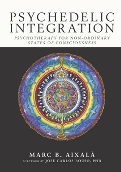 Paperback Psychedelic Integration: Psychotherapy for Non-Ordinary States of Consciousness Book
