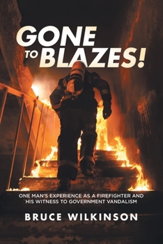 Paperback Gone To Blazes!: One Man's Experience As a Firefighter and His Witness to Government Vandalism Book