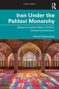 Paperback Iran Under the Pahlavi Monarchy: Essays in Iranian History, Politics, Culture and Literature Book