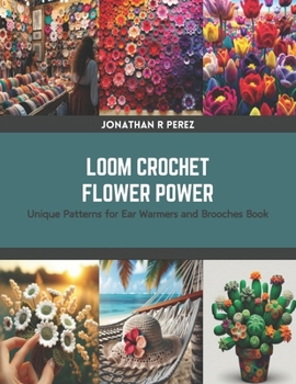 Paperback Loom Crochet Flower Power: Unique Patterns for Ear Warmers and Brooches Book