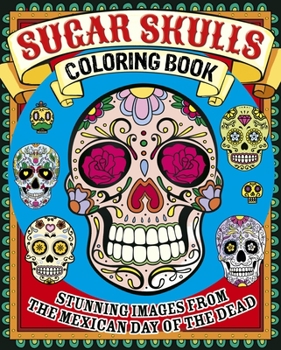 Paperback Sugar Skulls Coloring Book: Stunning Images from the Mexican Day of the Dead Book