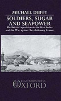Hardcover Soldiers, Sugar, and Seapower: The British Expeditions to the West Indies and the War Against Revolutionary France Book