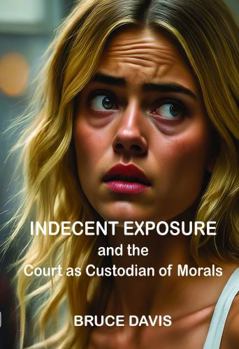 Indecent Exposure: and the Court as Custodian of Morals