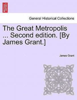 Paperback The Great Metropolis ... Second Edition. [By James Grant.] Vol. II. Second Edition. Book