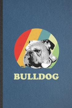 Bulldog: Funny Bulldog Lined Notebook/ Blank Journal For Dog Mom Owner Vet, Inspirational Saying Unique Special Birthday Gift Idea Classic 6x9 110 Pages