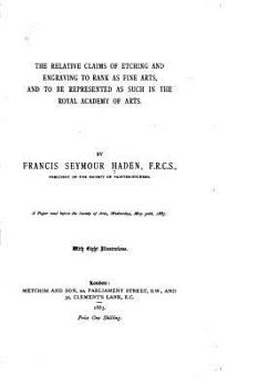 Paperback The relative claims of etching and engraving to rank as fine arts, and to be represented as such in the Royal Academy of Arts Book