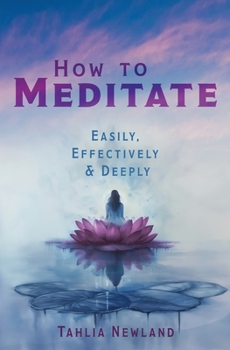 Paperback How to Meditate Easily, Effectively & Deeply Book