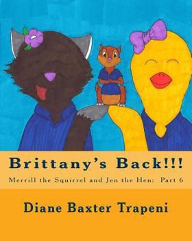 Paperback Brittany's Back!!!: Merrill the Squirrel and Jen the Hen: Part 6 Book