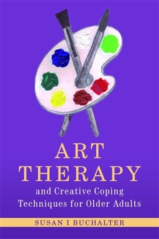 Paperback Art Therapy and Creative Coping Techniques for Older Adults Book