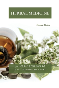 Paperback Herbal Medicine: 150 Herbal Remedies to Heal Common Ailments Book