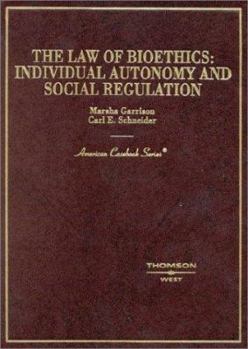 Hardcover Garrison and Schneider's the Law of Bioethics: Individual Autonomy and Social Regulation (American Casebook Series) Book