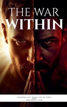 The war within: mastering lust, desire and the human heart