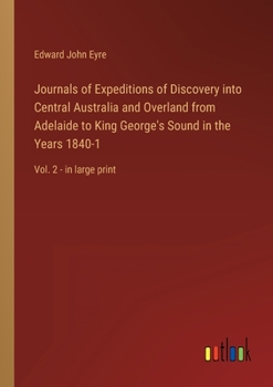 Paperback Journals of Expeditions of Discovery into Central Australia and Overland from Adelaide to King George's Sound in the Years 1840-1: Vol. 2 - in large p Book