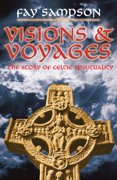 Paperback Visions and Voyages: The Story of Celtic Spirituality Book