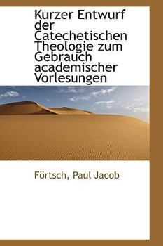 Paperback Kurzer Entwurf der Catechetischen Theologie zum Gebrauch academischer Vorlesungen Book