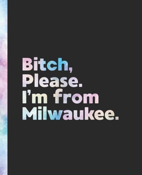 Bitch, Please. I'm From Milwaukee.: An Elegant Pastel Watercolor Composition Book for a Native Milwaukee, Wisconsin WI Resident