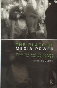 Paperback The Place of Media Power: Pilgrims and Witnesses of the Media Age Book