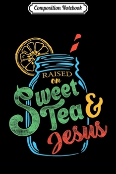 Composition Notebook: Raised On Sweet Tea & Jesus  Journal/Notebook Blank Lined Ruled 6x9 100 Pages