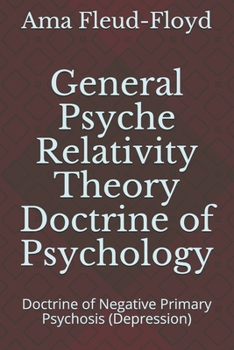 Paperback General Psyche Relativity Theory Doctrine of Psychology: Doctrine of Negative Primary Psychosis (Depression) Book