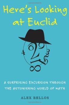 Hardcover Here's Looking at Euclid: A Surprising Excursion Through the Astonishing World of Math Book