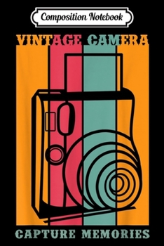 Composition Notebook: Vintage Camera Capture Memories Retro Design Photographer  Journal/Notebook Blank Lined Ruled 6x9 100 Pages