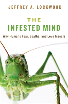 Hardcover Infested Mind: Why Humans Fear, Loathe, and Love Insects Book