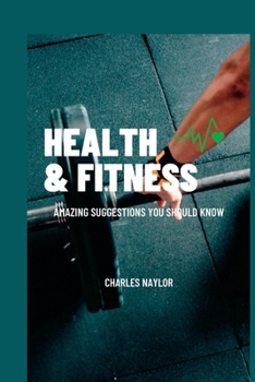 Paperback Health & Fitness: Amazing Suggestions You Should Know Book