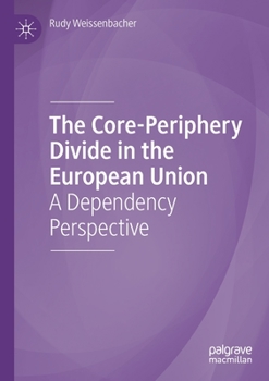 Paperback The Core-Periphery Divide in the European Union: A Dependency Perspective Book