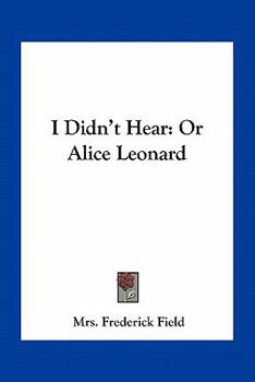 Paperback I Didn't Hear: Or Alice Leonard Book