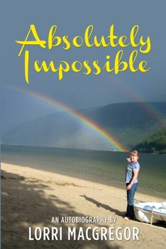 Paperback Absolutely Impossible: An Autobiography by Lorri MacGregor Book