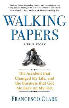 Hardcover Walking Papers: The Accident That Changed My Life, and the Business That Got Me Back on My Feet Book