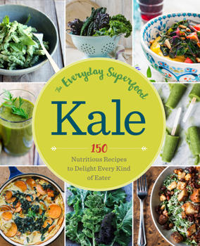 Paperback Kale: The Everyday Superfood: 150 Nutritious Recipes to Delight Every Kind of Eater Book