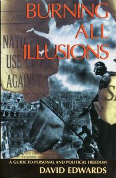 Paperback Burning All Illusions: A Guide to Personal and Political Freedom Book