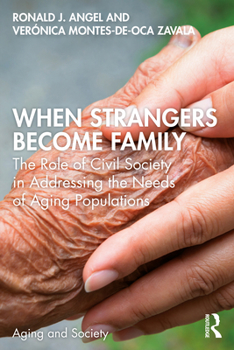 Paperback When Strangers Become Family: The Role of Civil Society in Addressing the Needs of Aging Populations Book