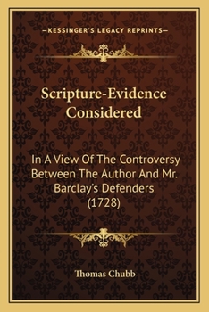 Paperback Scripture-Evidence Considered: In A View Of The Controversy Between The Author And Mr. Barclay's Defenders (1728) Book