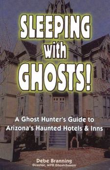 Paperback Sleeping with Ghosts!: A Ghost Hunter's Guide to Arizona's Haunted Hotels and Inns Book