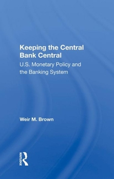 Hardcover Keeping the Central Bank Central: U.S. Monetary Policy and the Banking System Book