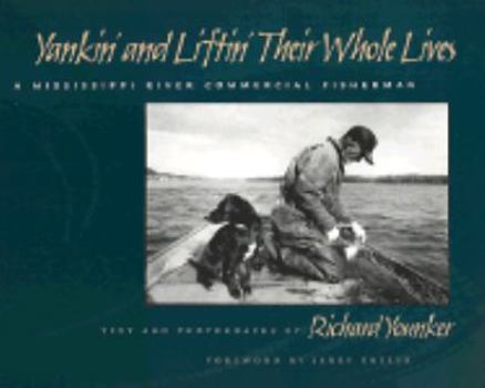 Yankin' and Liftin' Their Whole Lives: A Mississippi River Commercial Fisherman (Shawnee Books)