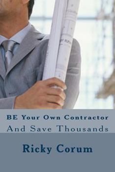 Paperback BE Your Own Contractor: And Save Thousands Book