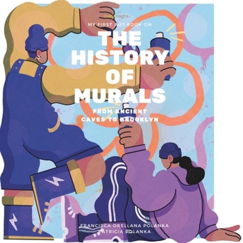 Paperback My First Art Book on: History of Murals: From Ancient Caves to Brooklyn Book