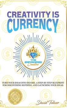 Paperback Creativity Is Currency: How to Turn Your Ideas Into Wealth Book