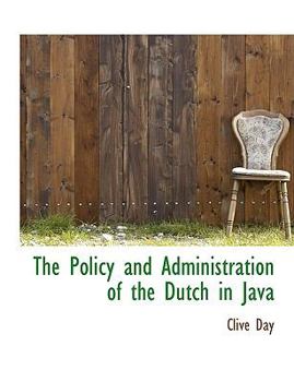 Paperback The Policy and Administration of the Dutch in Java [Large Print] Book