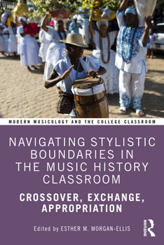 Navigating Stylistic Boundaries in the Music History Classroom: Crossover, Exchange, Appropriation (Modern Musicology and the College Classroom)